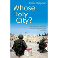 Whose Holy City?: Jerusalem and the Israeli - Palestinian Conflict