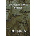 Collected Ghost Stories - A Collection of 22 M R James Stories