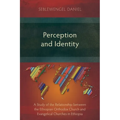 Perception and Identity: A Study of the Relationship between the Ethiopian Orthodox Church and Evangelical Churches in Ethiopia