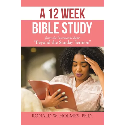 A 12 Week Bible Study from the Devotional Book "Beyond the Sunday Sermon"