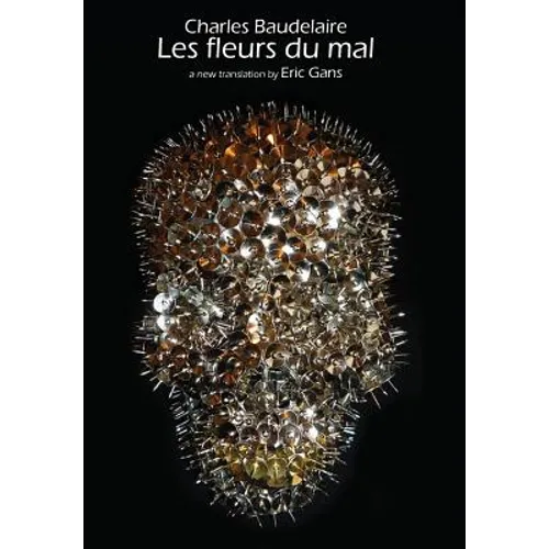 Les Fleurs Du Mal by Charles Baudelaire: A New Translation by Eric Gans