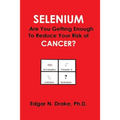 Selenium: Are You Getting Enough to Reduce Your Risk of Cancer?