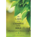 The Laws of the Universe and the Bible: A Practical Guide to Abundant Living