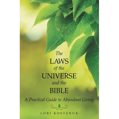 The Laws of the Universe and the Bible: A Practical Guide to Abundant Living