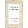 Fidelity & Constraint: How the Supreme Court Has Read the American Constitution
