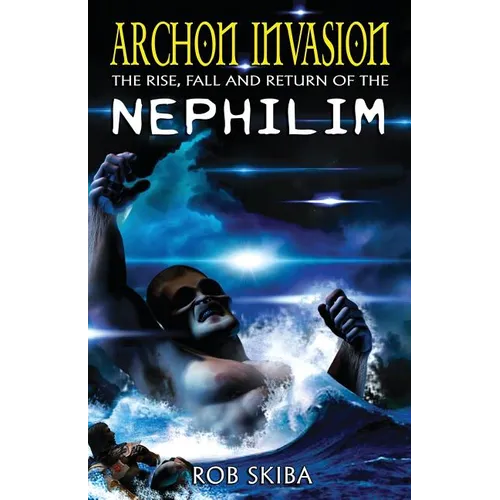 Archon Invasion: The Rise, Fall and Return of the Nephilim