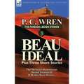 The Foreign Legion Stories 3: Beau Ideal Plus Three Short Stories: The McSnorrt Reminiscent, Buried Treasure & If Wishes Were Horses...