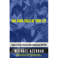 Our Band Could Be Your Life: Scenes from the American Indie Underground 1981-1991