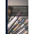 The Cicerone: or, Art-guide to Painting in Italy. For the Use of Travellers