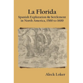 La Florida: Spanish Exploration & Settlement of North America, 1500 to 1600