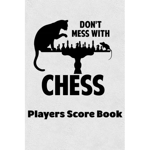 Don't Mess With Chess Players Score Book: Chess Players Log Scorebook Notebook