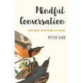 Mindful Conversation: Speak Openly, Connect Deeply, Live Joyously