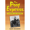 The Pony Express: A History Just for Kids!