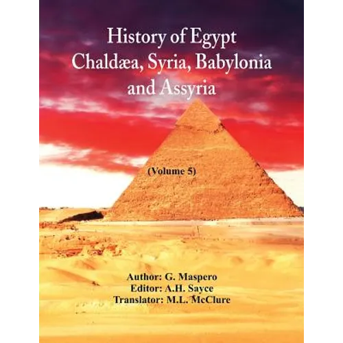 History Of Egypt, Chaldæa, Syria, Babylonia, and Assyria: (Volume 5)