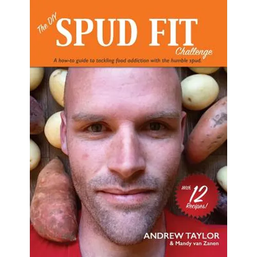 The DIY Spud Fit Challenge: A How-To Guide To Tackling Food Addiction With The Humble Spud