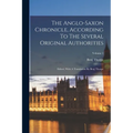 The Anglo-saxon Chronicle, According To The Several Original Authorities: Edited, With A Translation By Benj Thorpe; Volume 1