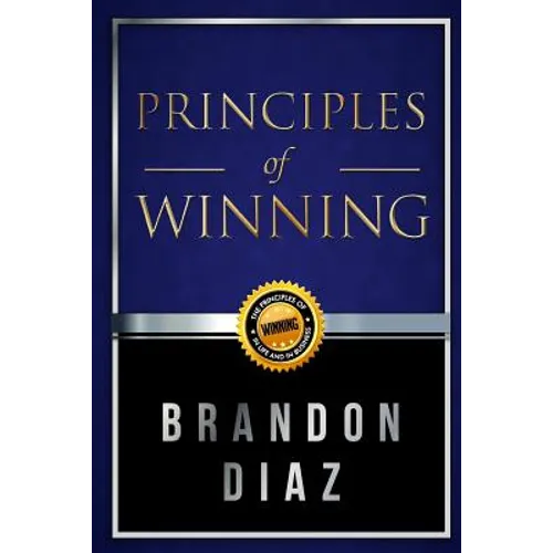 Principles of Winning: The Principles of Winning in Life and in Business