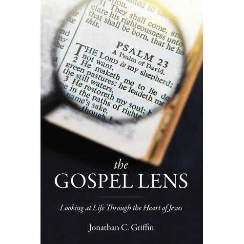 The Gospel Lens: Looking at Life Through the Heart of Jesus