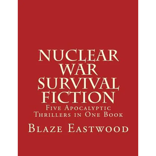 Nuclear War Survival Fiction: Five Apocalyptic Thrillers in One Book