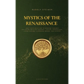 Mystics of the Renaissance and their relation to modern thought: including Meister Eckhart, Tauler, Paracelsus, Jacob Boehme, Giordano Bruno, and othe