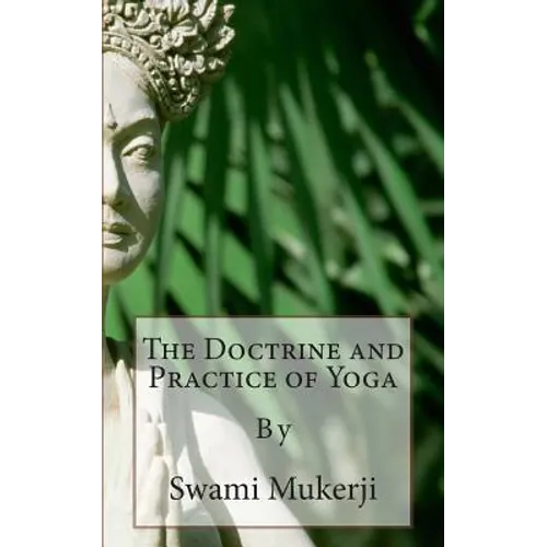 The Doctrine and Practice of Yoga: By