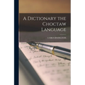 A Dictionary the Choctaw Language