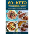 60+ KETO Slow Cooker Chicken Recipes: Easy To Cook Meals For A Healthy Lifestyle.