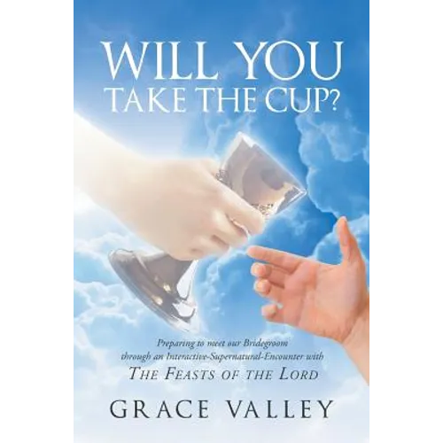 Will You Take The Cup?: The Feasts of the Lord