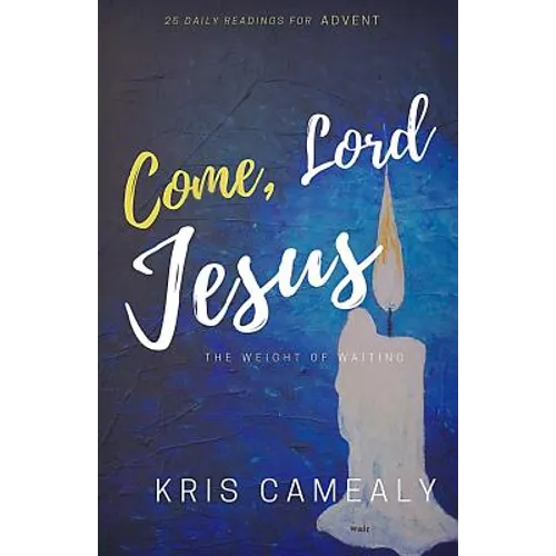 Come, Lord Jesus: The Weight Of Waiting