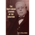 The Babylonian Legends of the Creation