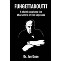 Fuhgettaboutit: A shrink analyzes the characters of The Sopranos