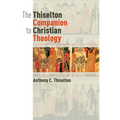 The Thiselton Companion to Christian Theology
