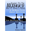 Journey to the Manger with St. Patrick & Friends: A SIX-WEEK Celtic Advent Devotional
