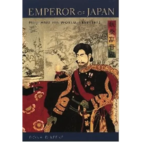 Emperor of Japan: Meiji and His World, 1852-1912