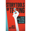 Storytools of Testing: How To Get Your Voice Heard And Become Highly Valued Software Testing Professional