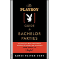 The Playboy Guide to Bachelor Parties: Everything You Need to Know about Planning the Groom's Rite of Passage-From Simple to Sinful