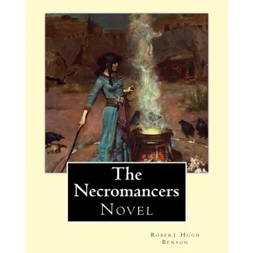 The Necromancers (1909). By: Robert Hugh Benson: Novel