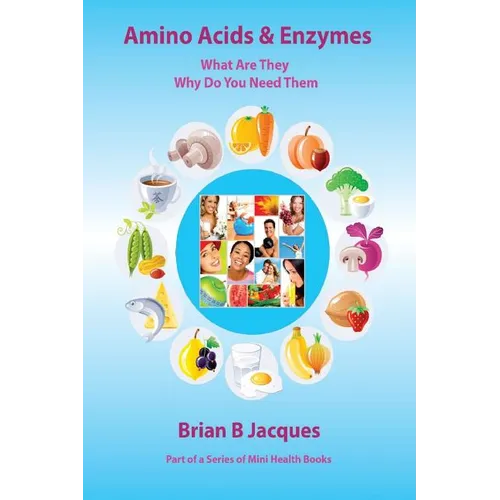 Amino Acids & Enzymes: What Are They - Why Do You Need Them