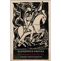 Slavophile Empire: Imperial Russia's Illiberal Path