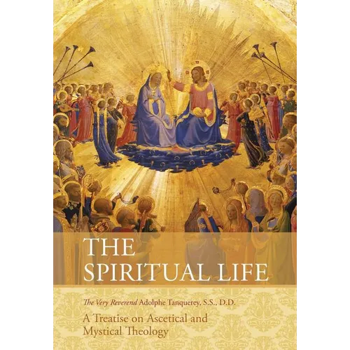The Spiritual Life: A Treatise on Ascetical and Mystical Theology