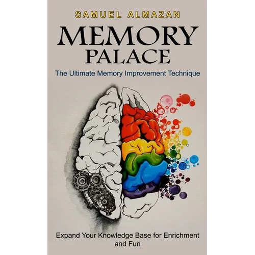 Memory Palace: The Ultimate Memory Improvement Technique (Expand Your Knowledge Base for Enrichment and Fun)