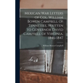 Mexican war Letters of Col. William Bowen Campbell of Tennessee, Written to Governor David Campbell of Virginia, 1846-1847