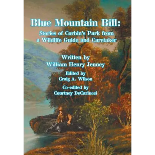 Blue Mountain Bill: Stories of Corbin's Park from a Wildlife Guide and Caretaker