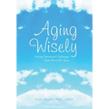 Aging Wisely: Facing Emotional Challenges from 50 to 85+ Years