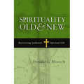 Spirituality Old & New: Recovering Authentic Spiritual Life