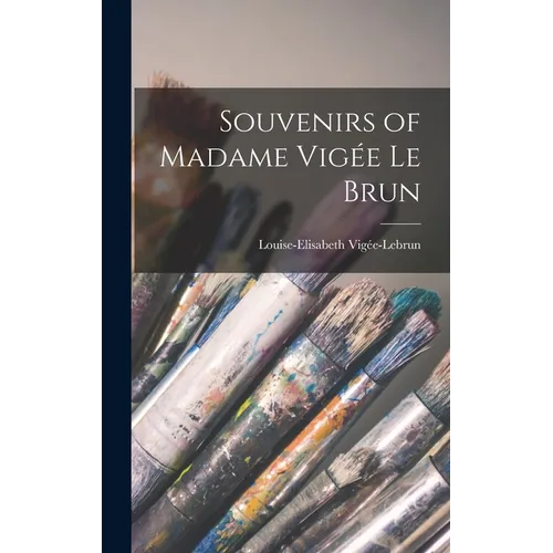 Souvenirs of Madame Vigée Le Brun