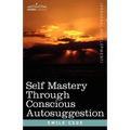 Self Mastery Through Conscious Autosuggestion