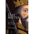 The Last Battle: The Life of William the Conqueror