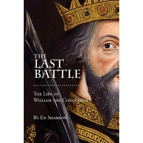 The Last Battle: The Life of William the Conqueror