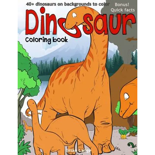 Dinosaur coloring book: 40+dinosaurs on backgrounds to color